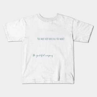 be grateful anyway Kids T-Shirt